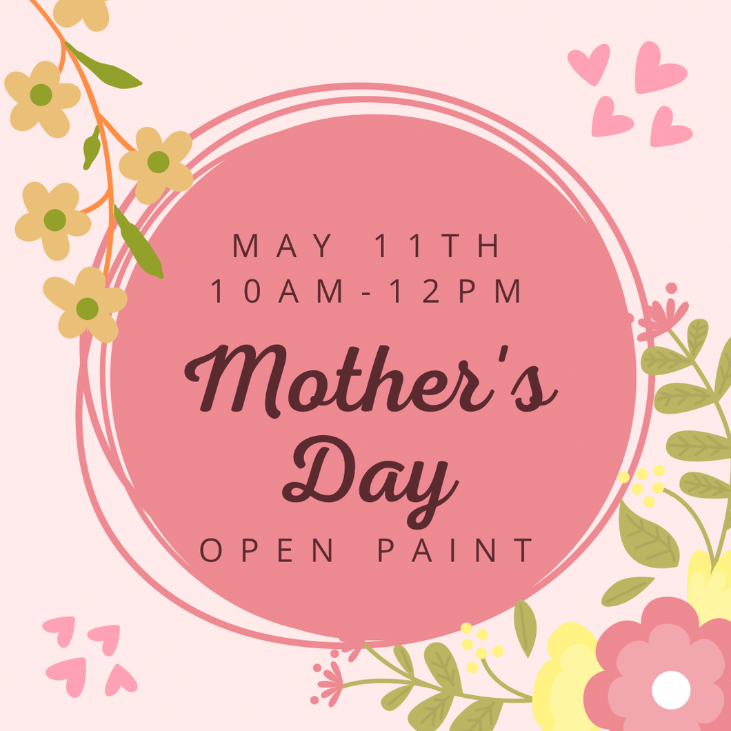 Mother’s Day Open Paint